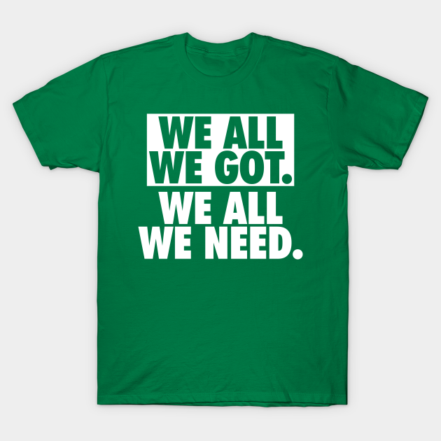 Discover We All We Got We All We Need - Philadelphia - T-Shirt