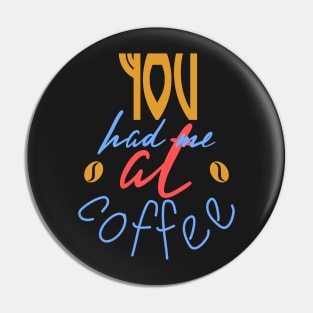 You Had Me At Coffee Pin