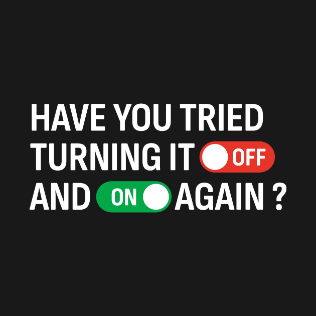 Have You Tried Turning It Off and On Again? by KatiNysden