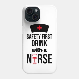 Safety First Drink With A Nurse Phone Case