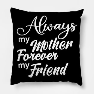 Always My Mother Forever My Friend Pillow