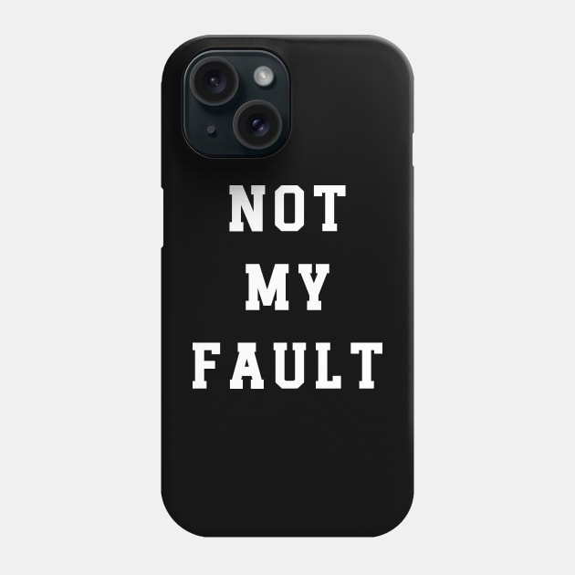 Not My Fault Phone Case by Emma