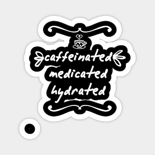 Caffeinated Medicated Hydrated Magnet