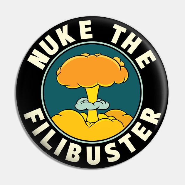 Abolish the Filibuster - Nuke the Filibuster Pin by Huhnerdieb Apparel