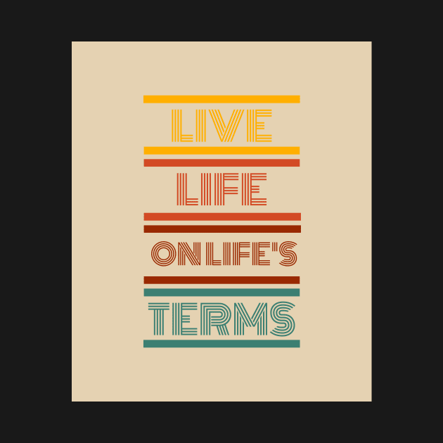 Live Life on Life's Terms by MiracleROLart