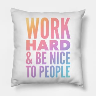 Work Hard & Be Nice To People Pillow
