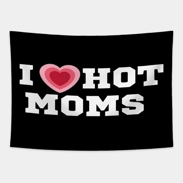 I Love Hot Moms/I Heart Hot Moms Shirt Tapestry by The Print Palace