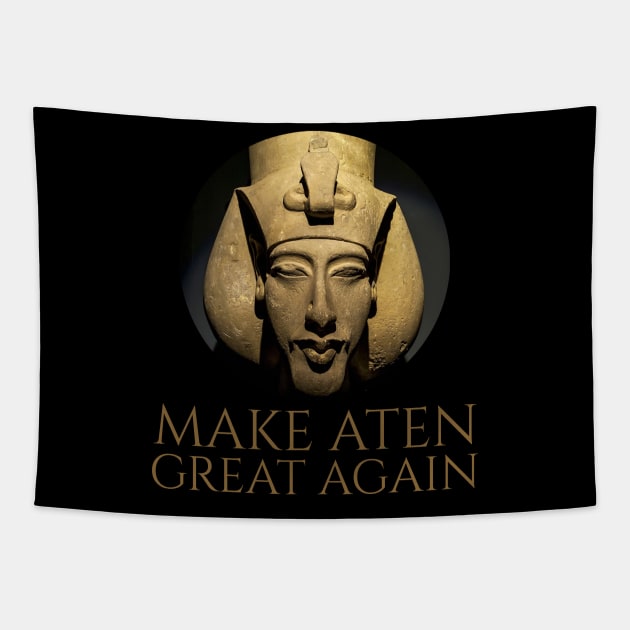 Ancient Egypt - Make Aten Great Again -  Pharaoh Akhenaten Tapestry by Styr Designs