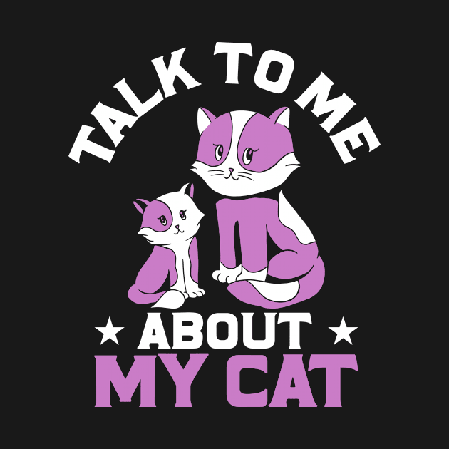 Talk To Me About My Cat by Shirtjaeger