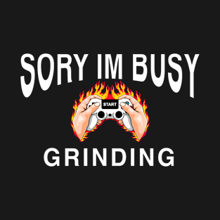 Why video games are good for you. Sorry I’m busy grinding T-Shirt