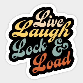 Live Laugh Lock N Load Gun Rights And Ammo Gift Live Laugh Lock N Load Sticker Teepublic
