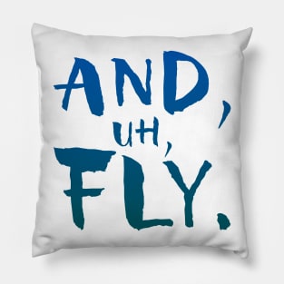 And, Uh, Fly. Pillow