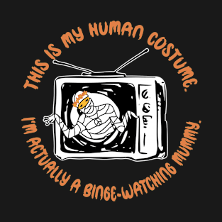 This Is My Human Costume Binge-Watching Mummy T-Shirt