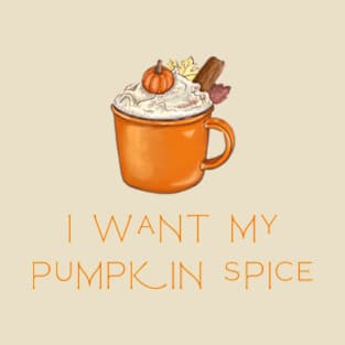 I want my pumpkin spice T-Shirt