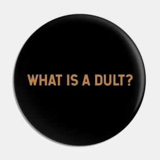 What is a Dult? Pin