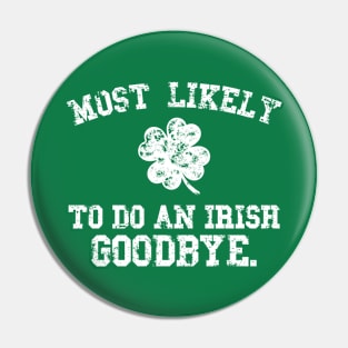 Most likely to do an irish goodbye, Funny St Patrick's Day Pin