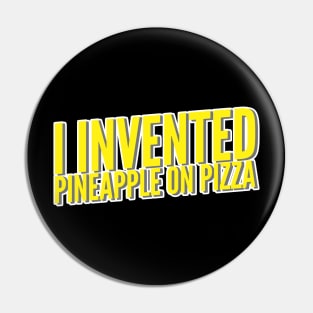 I Invented Pineapple On Pizza Pin