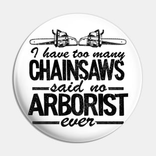 Too Many Chainsaws Funny Arborist Gift Tree Care Pin