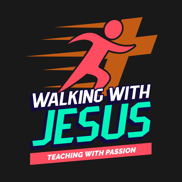 Walking With Jesus Teaching With Passion by Joanna'sTeeShop