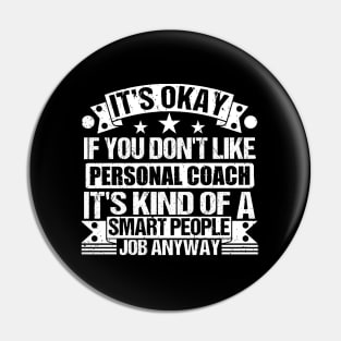 Personal Coach lover It's Okay If You Don't Like Personal Coach It's Kind Of A Smart People job Anyway Pin