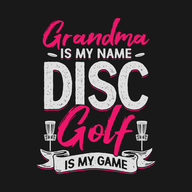 Grandma Is My Name Disc Golf Is My Game by Dolde08