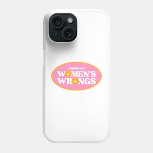 I support women's wrongs Phone Case