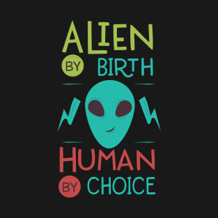 Interstellar Identity: Alien by Birth, Human by Choice T-Shirt