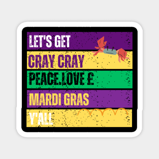 LES'T GET CARY CRAY PEACE LOVE MARDI GRAAS Y'ALL Magnet