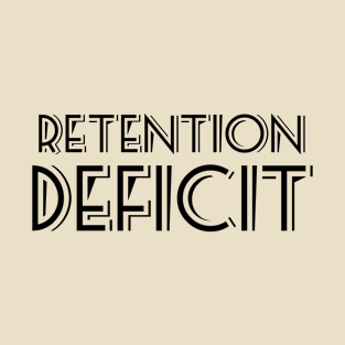 Retention Deficit T-Shirt