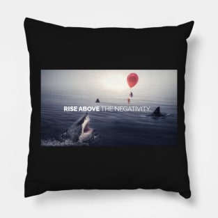 RISE ABOVE THE NEGATIVITY - Motivational Pillow