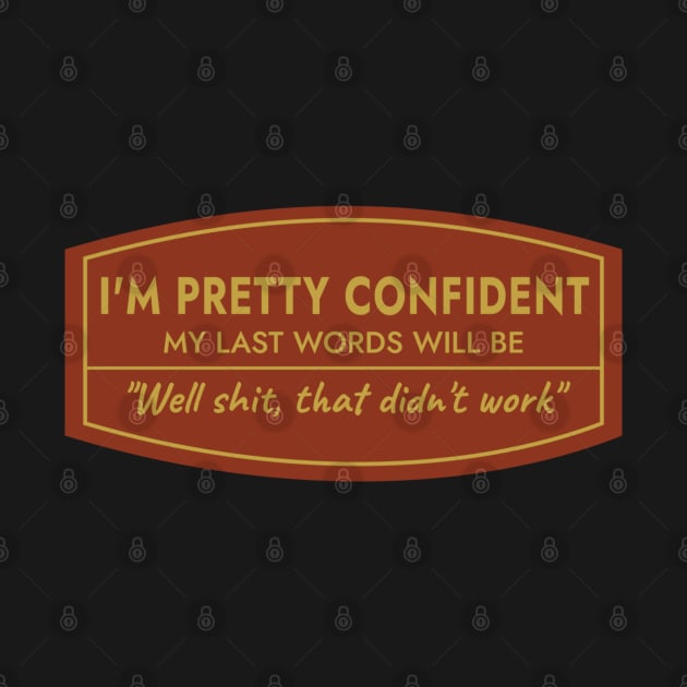 I Am Pretty Confident My Last Words by denkanysti