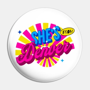 SHE'S FROM DENVER Pin