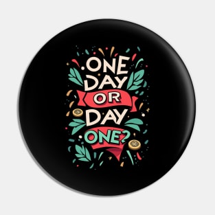 ONE DAY or DAY ONE? Pin