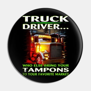 Trucker T-Shirt Who Else Will Bring Your Truck Driver Pin