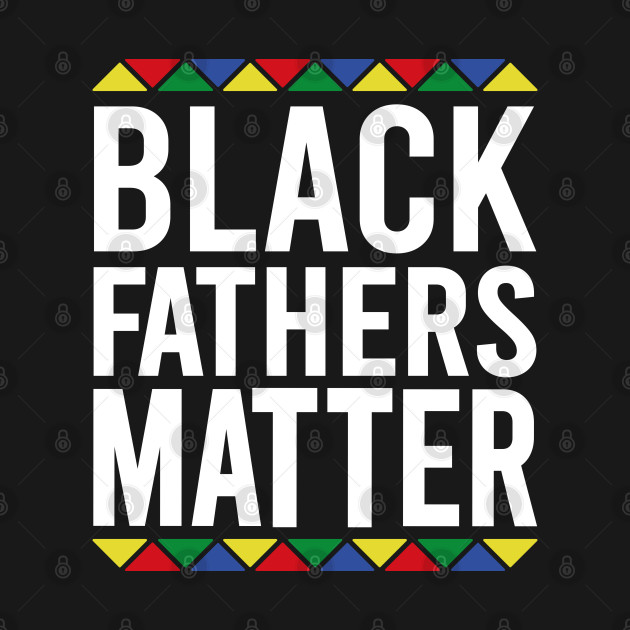 Discover Black Fathers Matter - Black Fathers Matter - T-Shirt