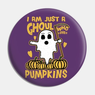 I Am Just A Ghoul Who Loves Pumpkins Pin