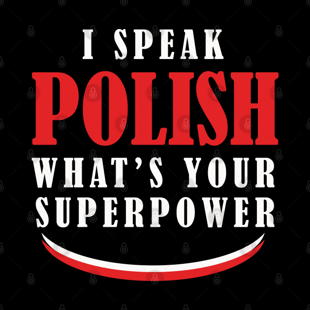 I Speak Polish What's Your Superpower by PaulJus
