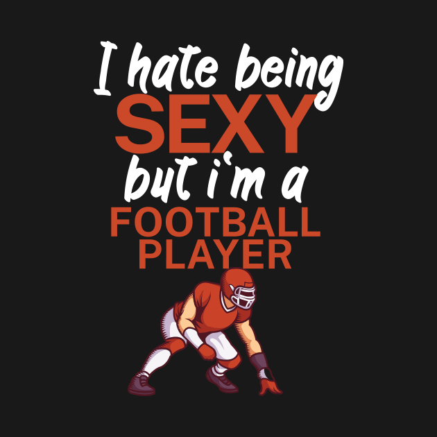 I hate being sexy but im a football player by maxcode