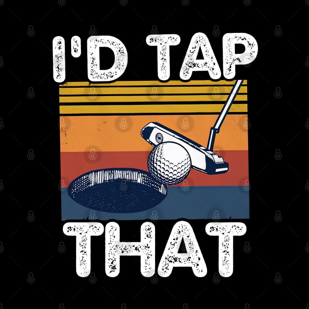 I'd Tap That Golf by PlayfulPrints