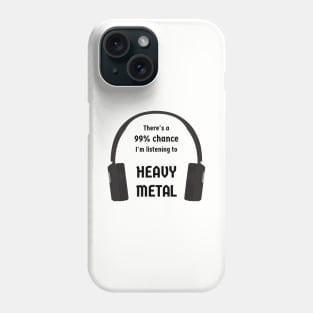 99% Chance I'm Listening To Heavy Metal Phone Case