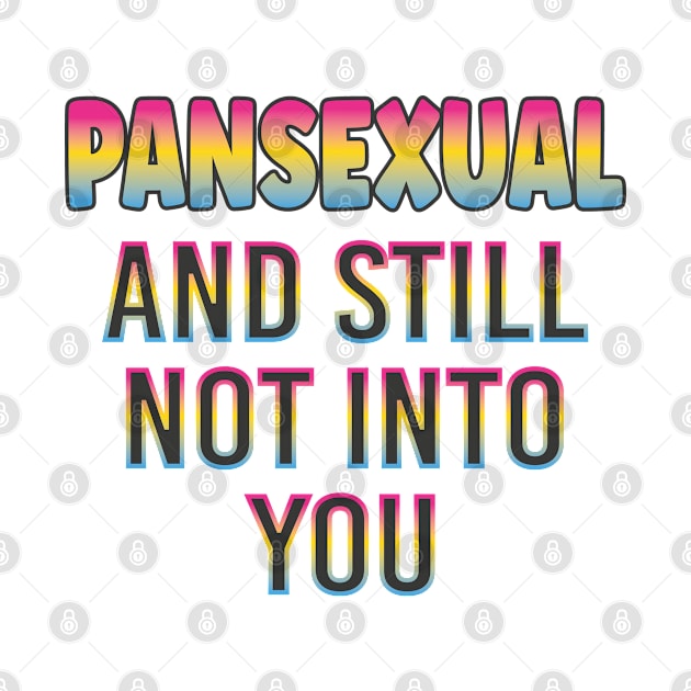 Pan Pride, Pansexual And Still Not Into You, Funny LGBTQ Pride by EleganceSpace