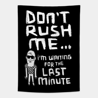 Don't Rush Me I'm Waiting For The Last Minute Tapestry