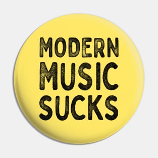 Modern Music Sucks / Funny Music Lover Gift Design Pin