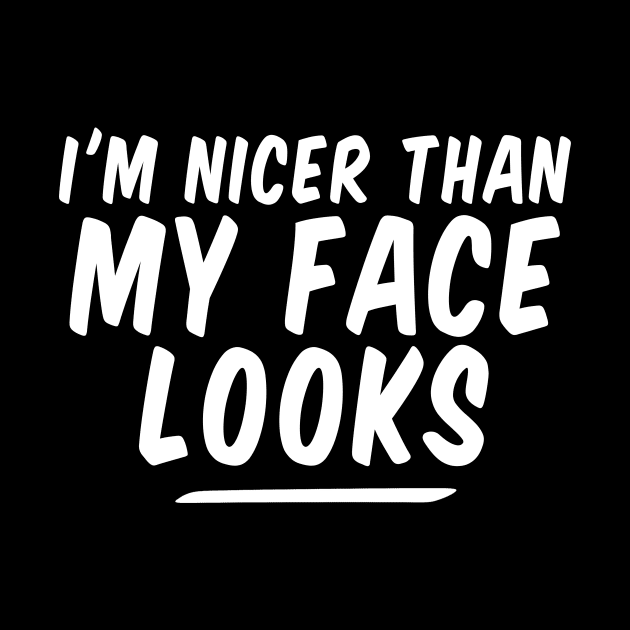 I'm Nicer Than My Face Looks funny by Giftyshoop