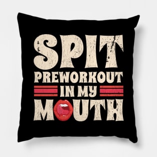 spit preworkout in my mouth // in my mouth Pillow