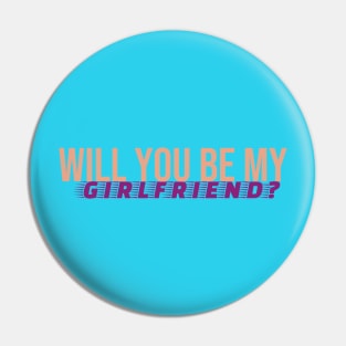 Will You Be My Girlfriend T-shirt Pin