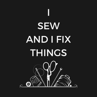 I Sew and I Fix Things T-Shirt