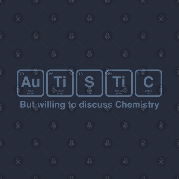 Autistic, But willing to discuss Chemistry by Teessential