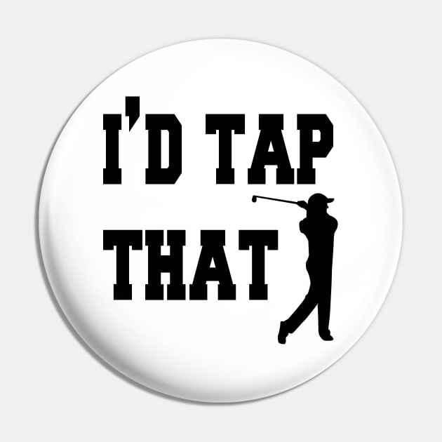 I'd tap that mens tshirt golf gift funny humor sports golf ball Golf tshirts tees Pin by cuffiz