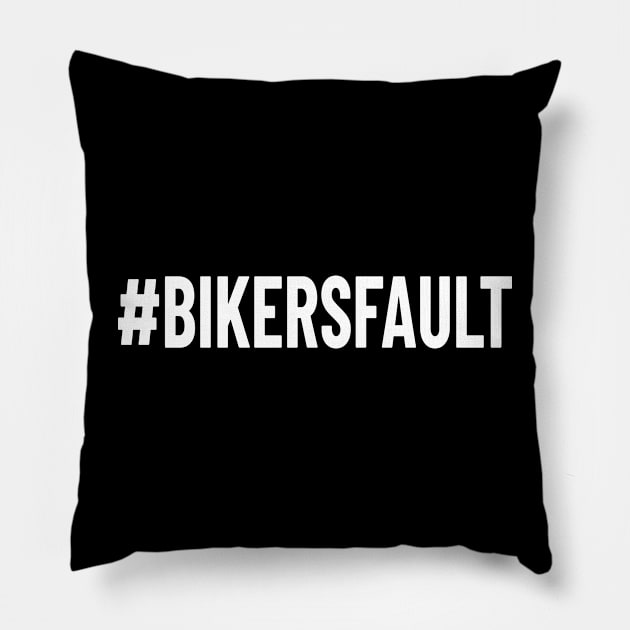 Bikers Fault, Cyclist, Motorcycle, Trucker, Mechanic, Car Lover Enthusiast Funny Gift Idea Pillow by GraphixbyGD